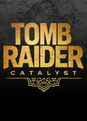 Tomb Raider Catalyst Tomb Raider Catalyst